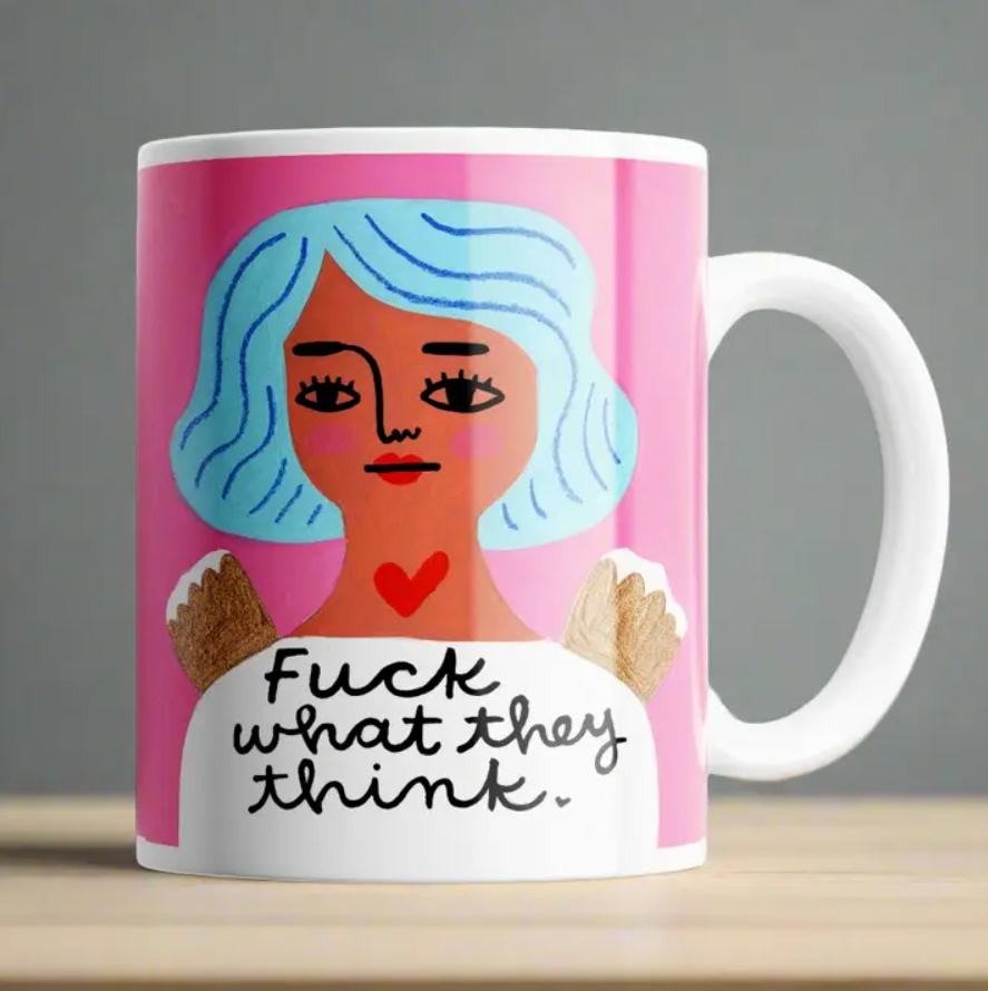 Mug - Fuck What They Think