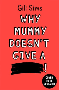 Why Mummy Doesn't Give A Shit